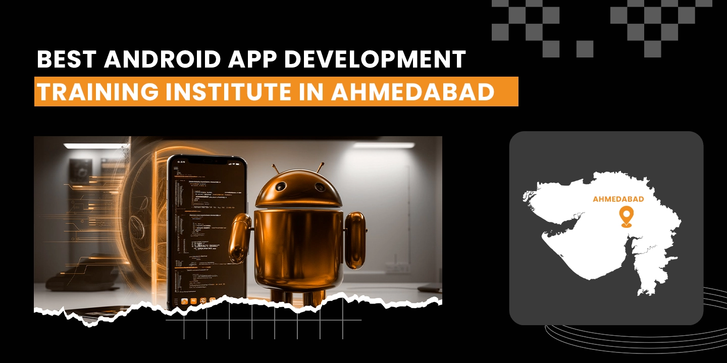 Best Android App Development Training Institute In Ahmedabad 