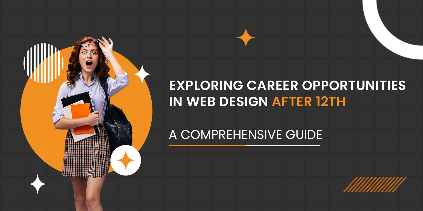 Exploring Career Opportunities in Web Designing after 12th: A Comprehensive Guide