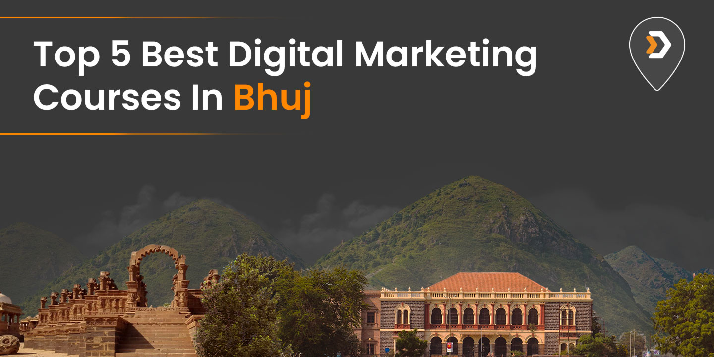 Top 5 Best Digital Marketing Courses In Bhuj, Gujarat