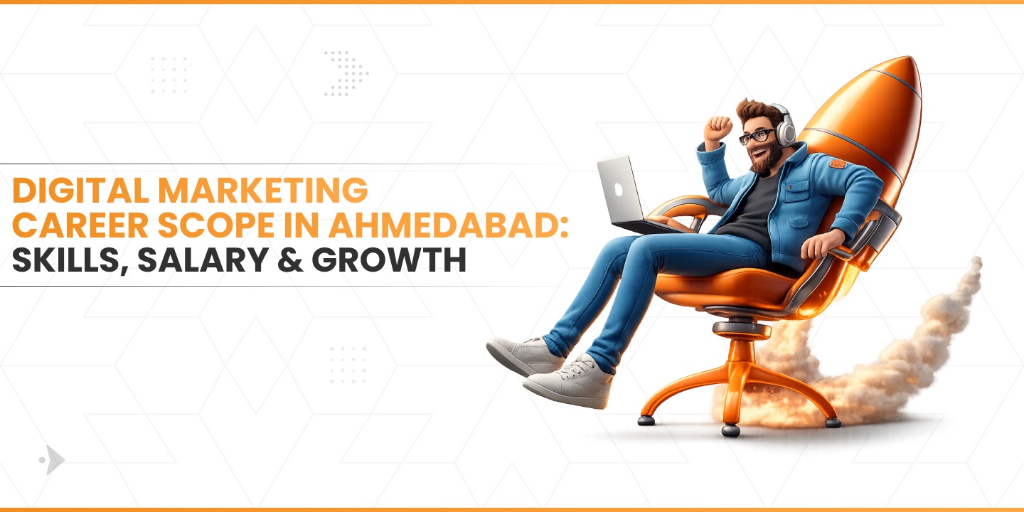 Digital Marketing Career Scope in Ahmedabad: Skills, Salary & Growth