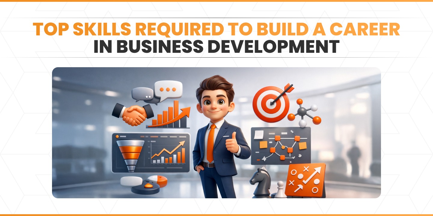 Top Skills Required to Build a Career in Business Development